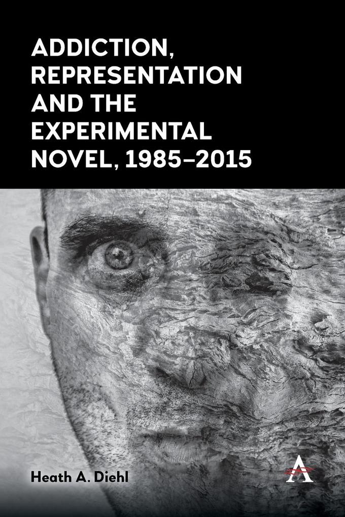 Addiction Representation and the Experimental Novel 1985-2015