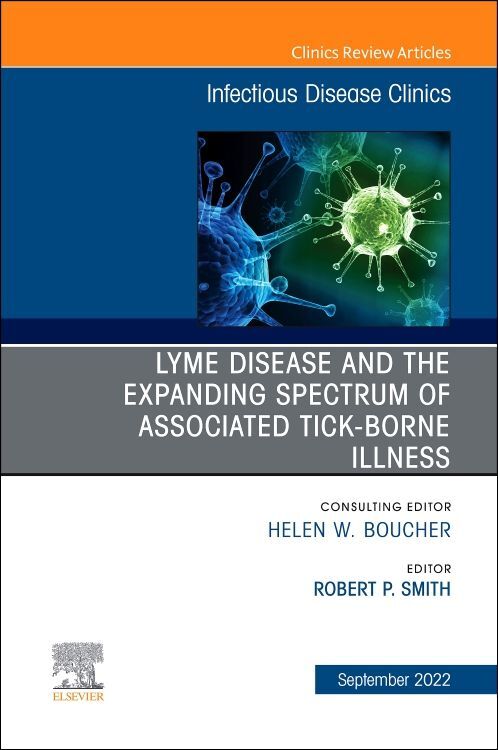 Lyme Disease and the Expanded Spectrum of Blacklegged Tick-Borne Infections an Issue of Infectious Disease Clinics of North America