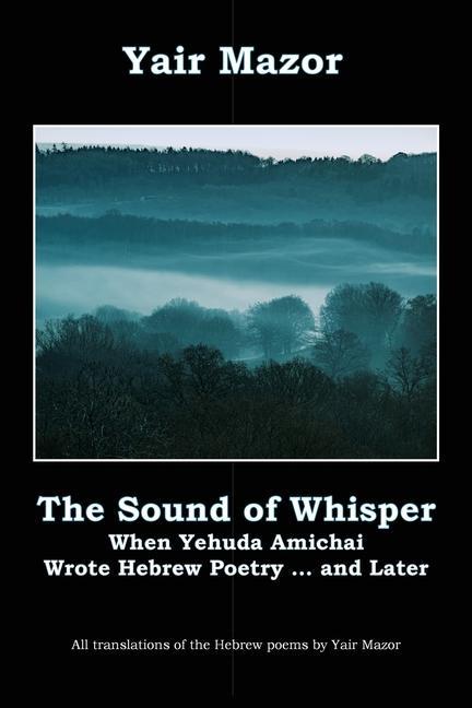 The Sound of Whisper: When Yehuda Amichai Wrote Hebrew Poetry and Later