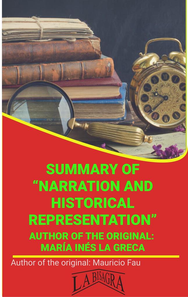 Summary Of Narration And Historical Representation By María Inés La Greca (UNIVERSITY SUMMARIES)