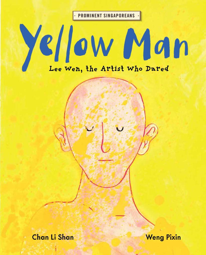 Yellow Man: Lee Wen the Artist Who Dared (Prominent Singaporeans #8)
