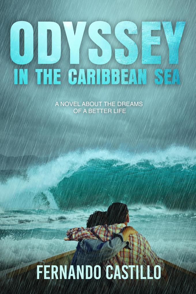 Odyssey in the Caribbean sea: a Novel About the Dreams of a Better Life