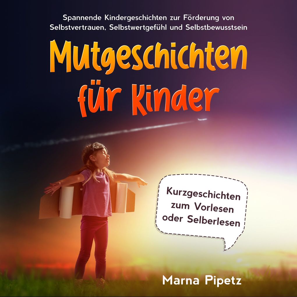 Mutgeschichten für Kinder: Spannende Kindergeschichten zur Förderung von Selbstvertrauen Selbstwertgefühl und Selbstbewusstsein - Kurzgeschichten zum Vorlesen oder Selberlesen
