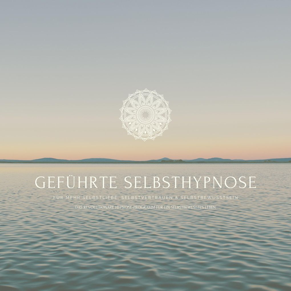 Geführte Selbsthypnose für mehr Selbstliebe Selbstvertrauen und Selbstbewusstsein