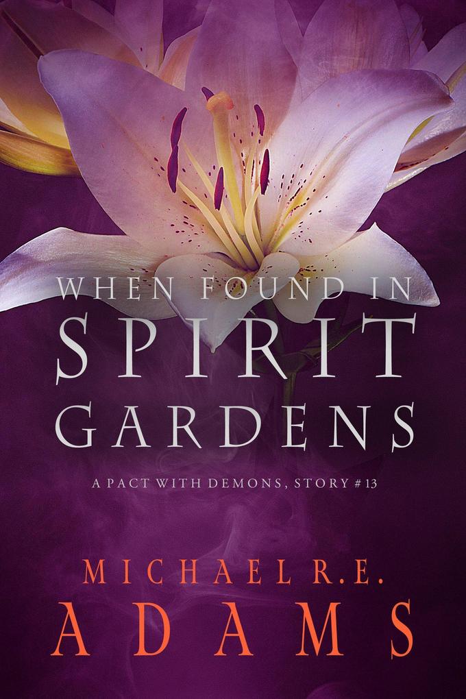 When Found in Spirit Gardens (A Pact with Demons Story #13)