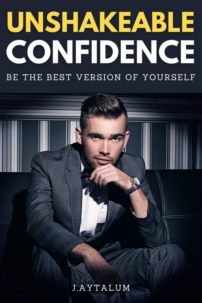 Unshakeable Confidence (Self Help #7)