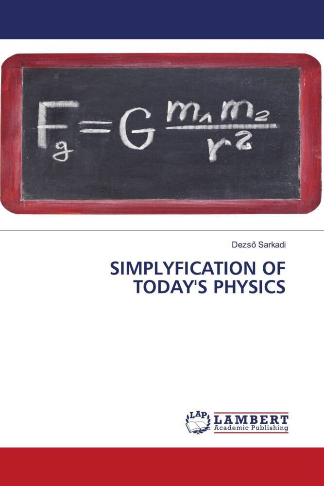 SIMPLIFICATION OF TODAY'S PHYSICS