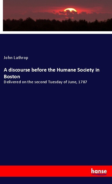 A discourse before the Humane Society in Boston