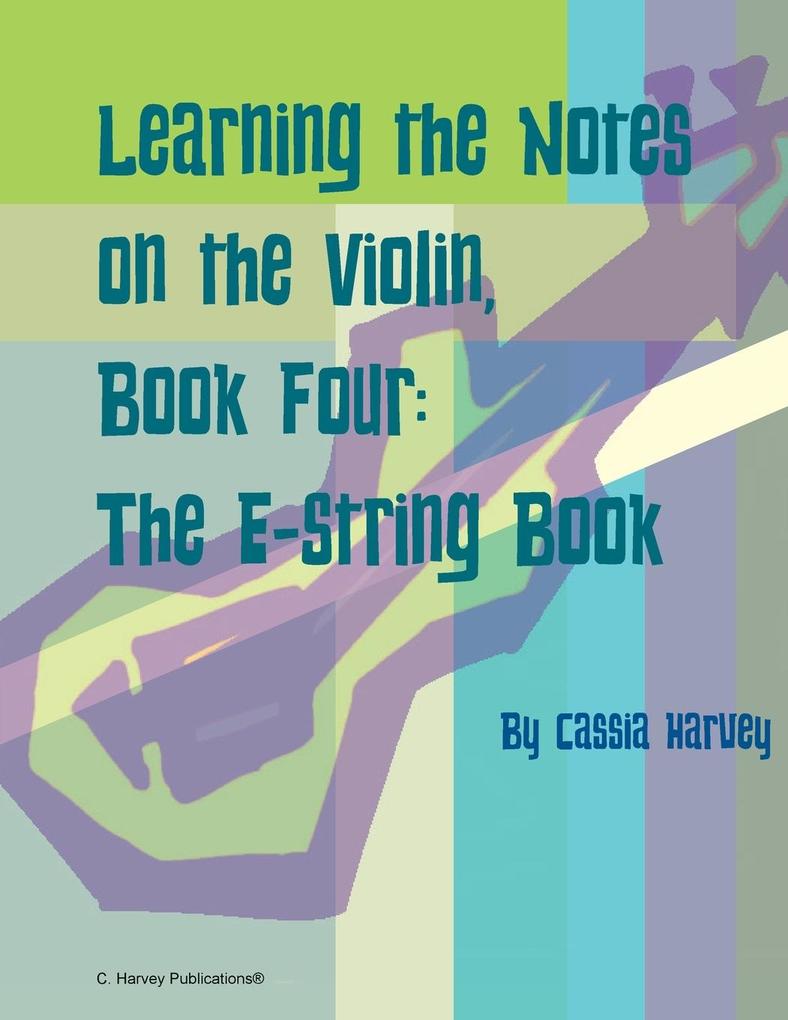 Learning the Notes on the Violin Book Four The E-String Book