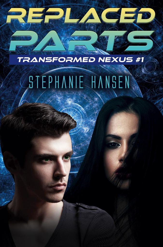Replaced Parts (Transformed Nexus #1)