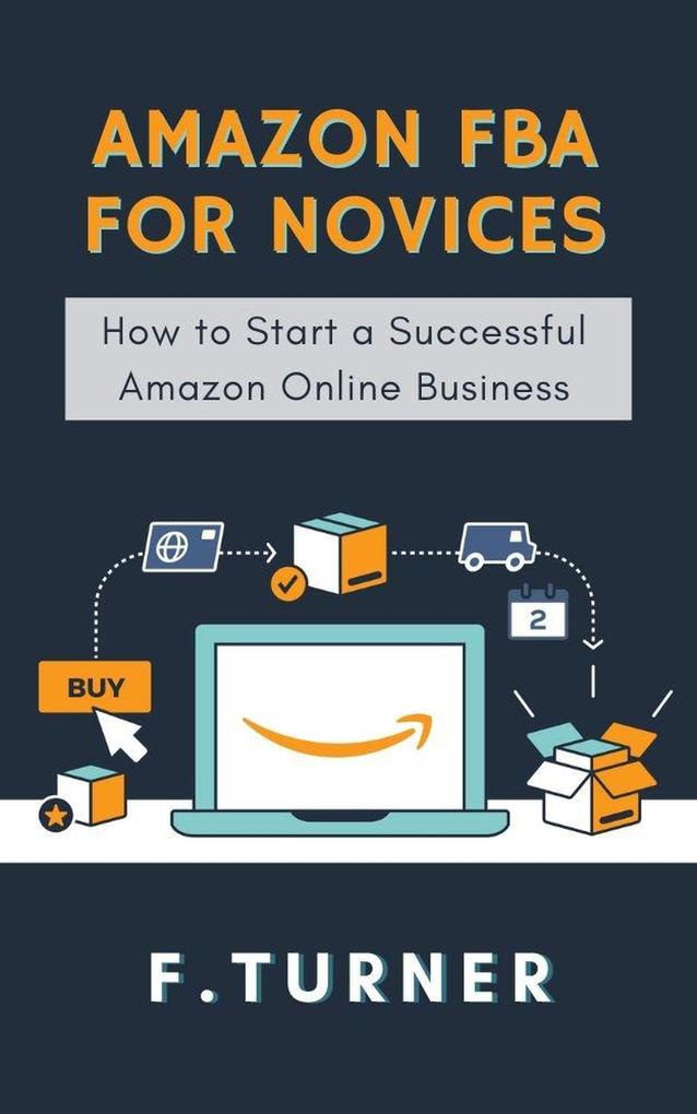 Amazon FBA for Novices - How to Start a Succesful Amazon Online Business