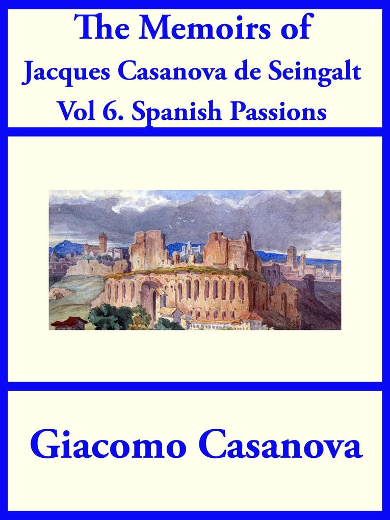 The Memoirs of Jacques Casanova de Seingalt Vol. 6