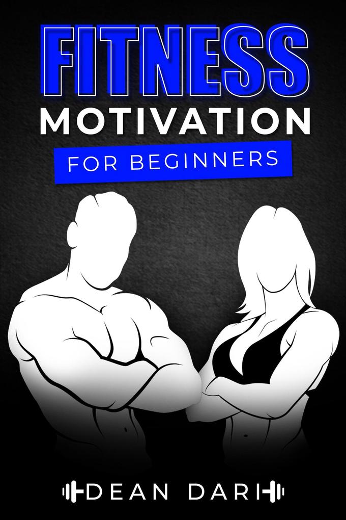 Fitness Motivation For Beginners: 70+ Exercises And Self Development At Any Age