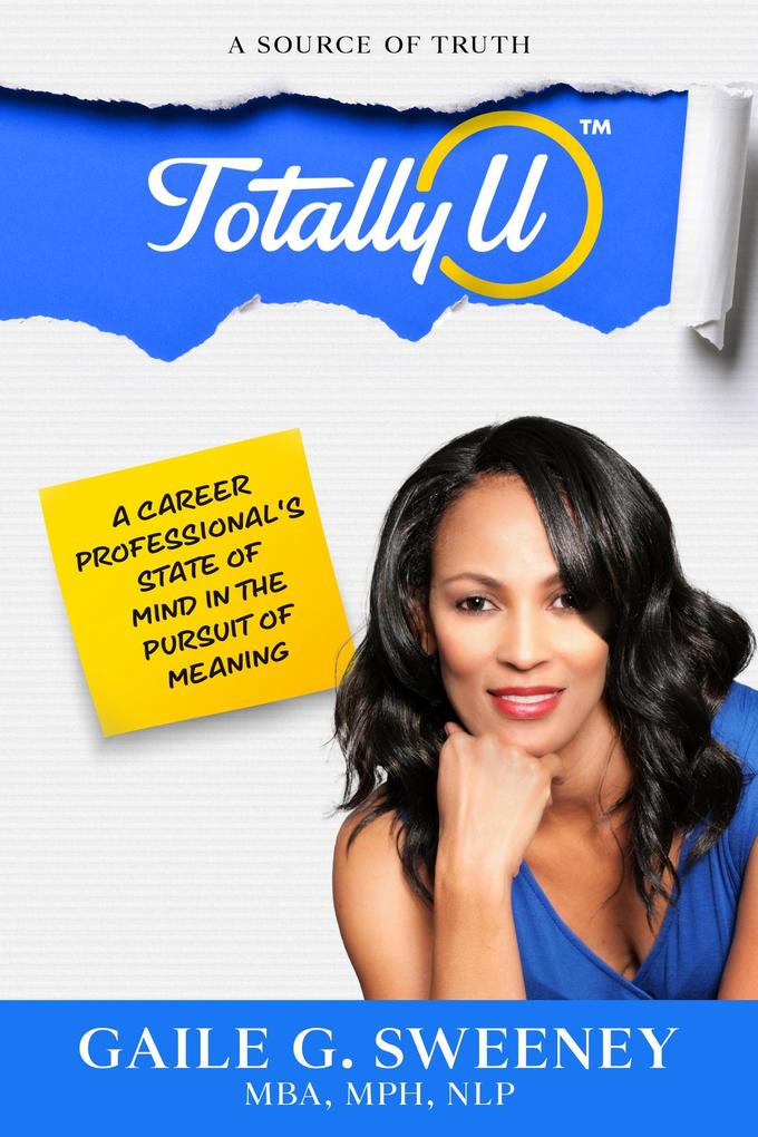 TotallyU: A Source of Truth (A Career Professional‘s State of Mind in the Pursuit of Meaning)