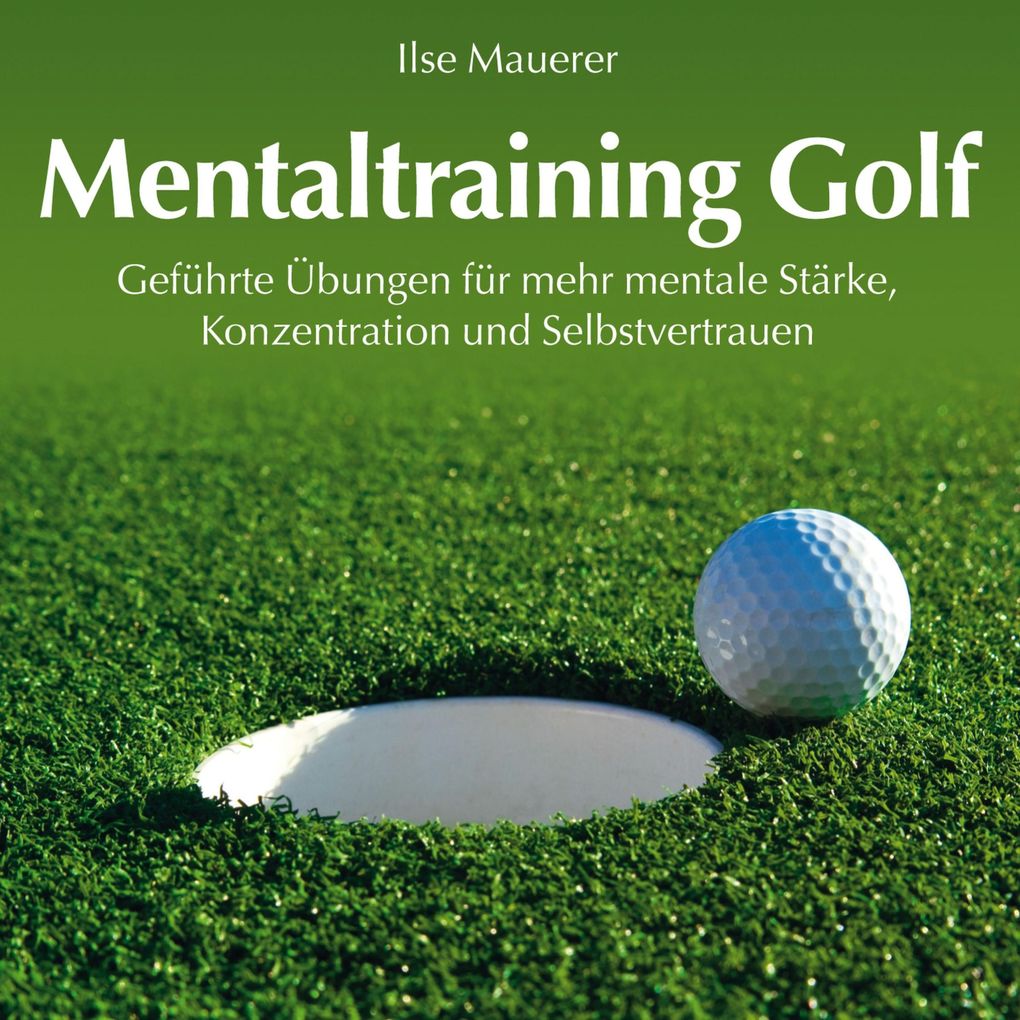 Mentaltraining Golf - Geführte Übungen für mehr mentale Stärke Konzentration und Selbstvertrauen