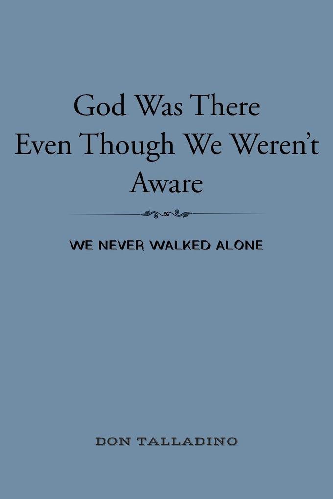 God Was There Even Though We Weren't Aware