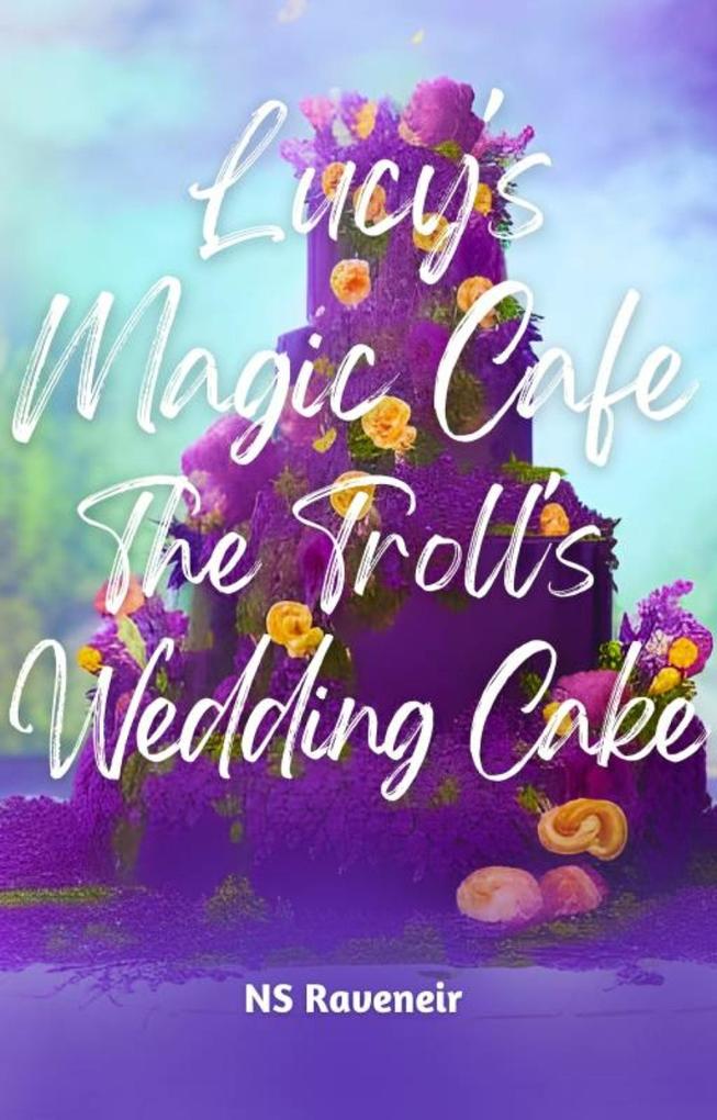 Lucy‘s Magic Cafe : The Troll‘s Wedding Cake