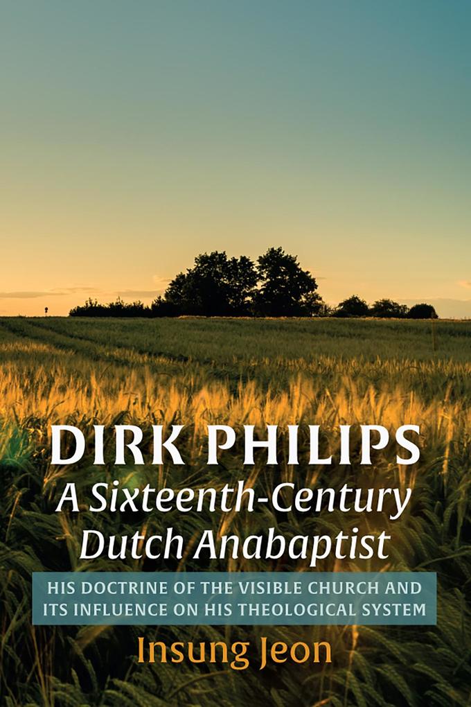Dirk Philips A Sixteenth-Century Dutch Anabaptist