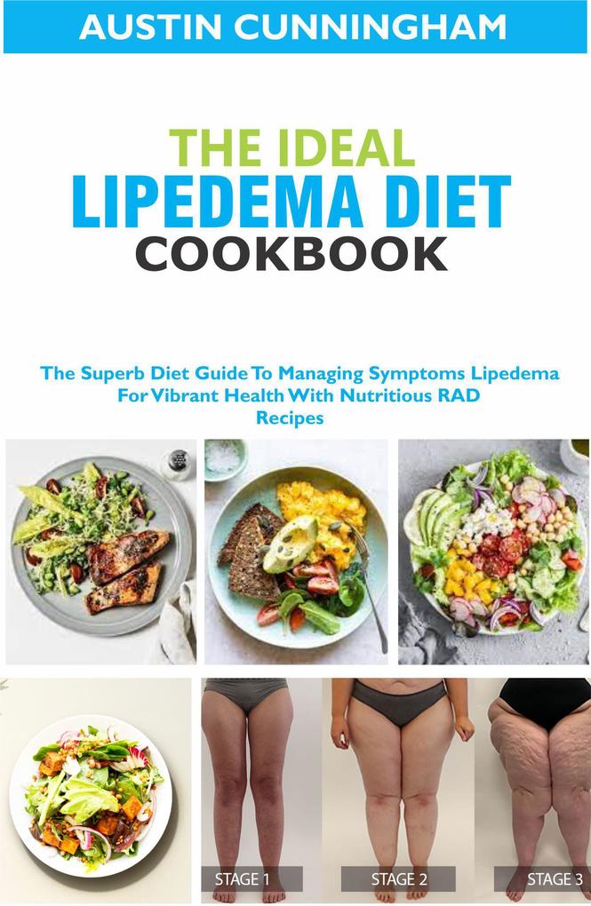 The Ideal Lipedema Diet Cookbook; The Superb Diet Guide To Managing Symptoms Lipedema For Vibrant Health With Nutritious RAD Recipes