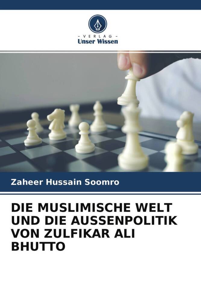 DIE MUSLIMISCHE WELT UND DIE AUSSENPOLITIK VON ZULFIKAR ALI BHUTTO