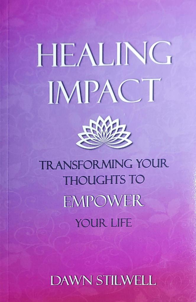 Healing Impact: Transforming Your Thoughts to Empower Your Life