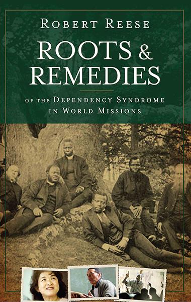 Roots and Remedies of the Dependency Syndrome in World Missions