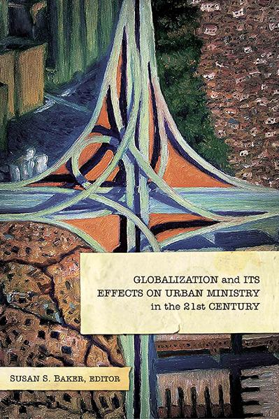 Globalization and Its Effects on Urban Ministry in the 21st Century: