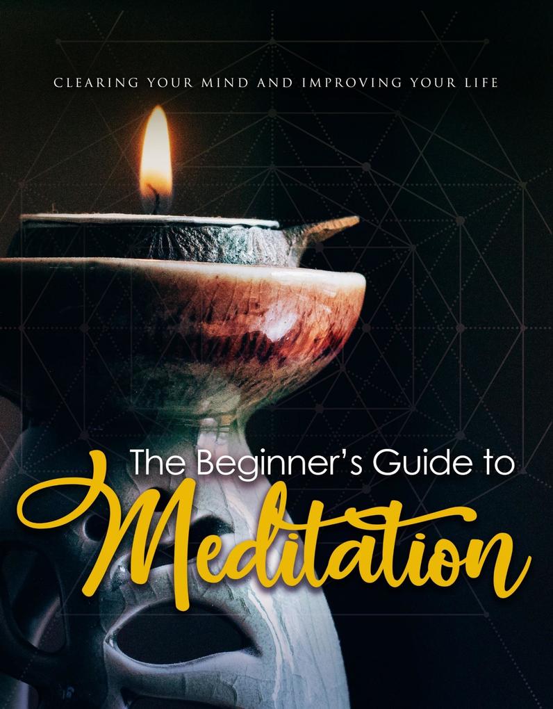The Beginner‘s Guide To Meditation