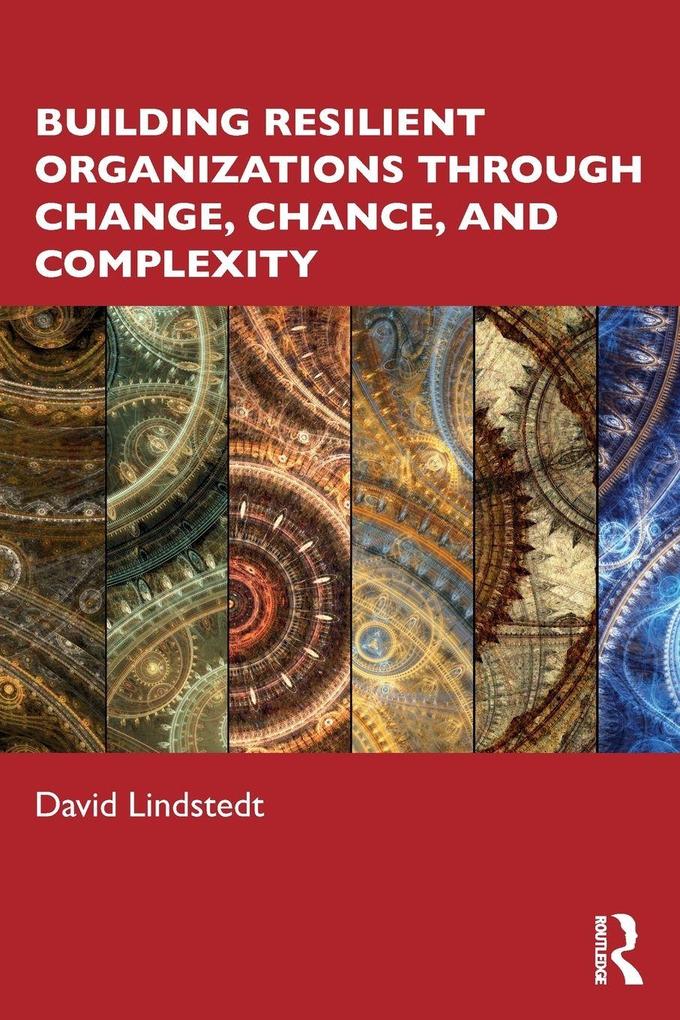 Building Resilient Organizations through Change Chance and Complexity
