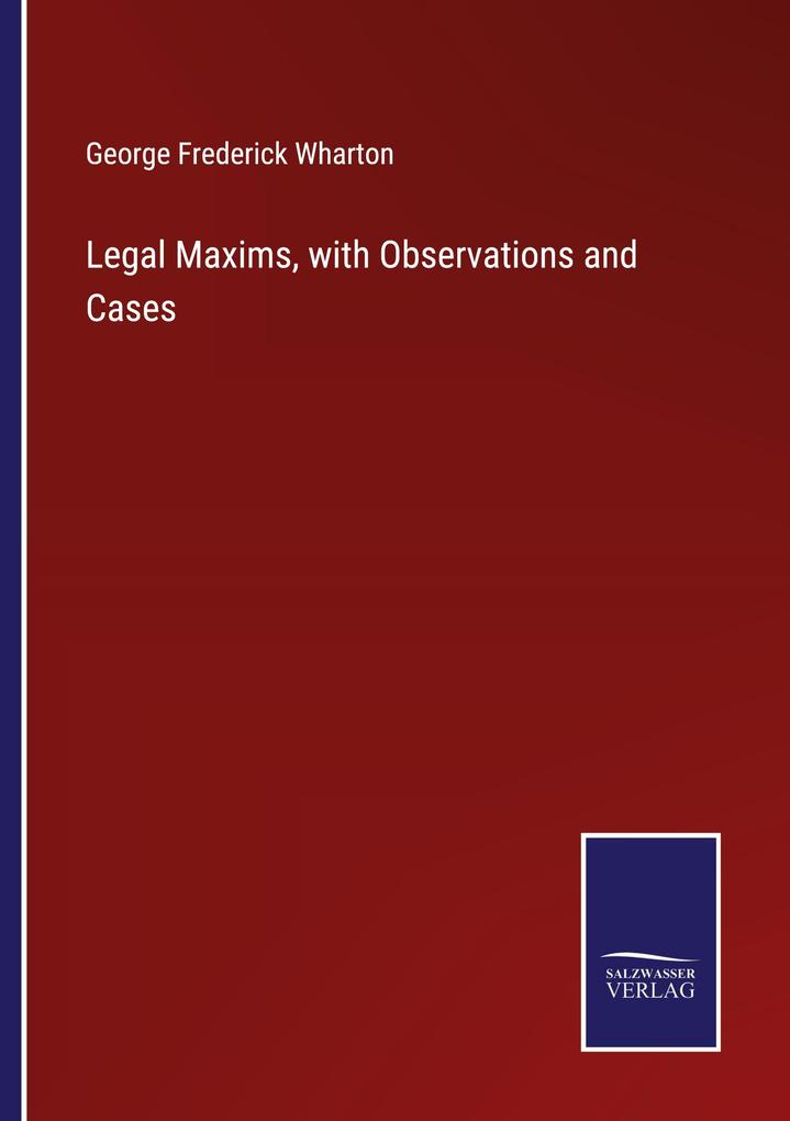 Legal Maxims with Observations and Cases