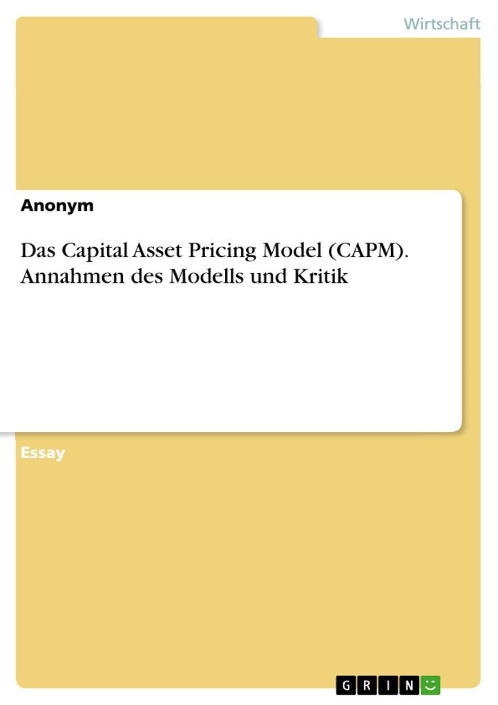 Das Capital Asset Pricing Model (CAPM). Annahmen des Modells und Kritik