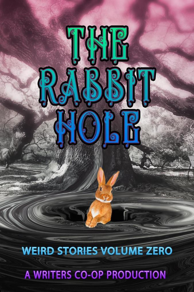 The Rabbit Hole Volume 0 (Weird Stories #0)