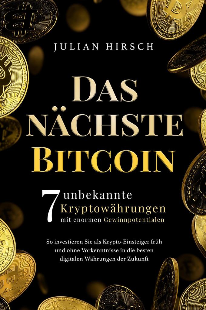 Das nächste Bitcoin: 7 unbekannte Kryptowährungen mit enormen Gewinnpotentialen. So investieren Sie als Krypto-Einsteiger früh und ohne Vorkenntnisse in die besten digitalen Währungen der Zukunft
