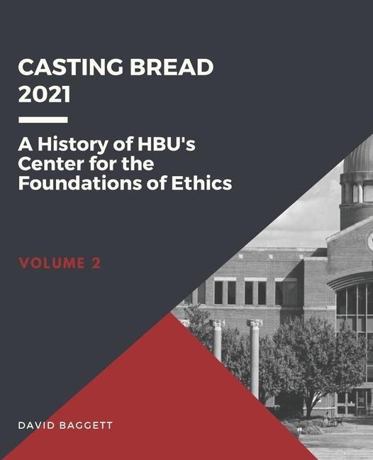 Casting Bread: A History of HBU‘s Center for the Foundations of Ethics