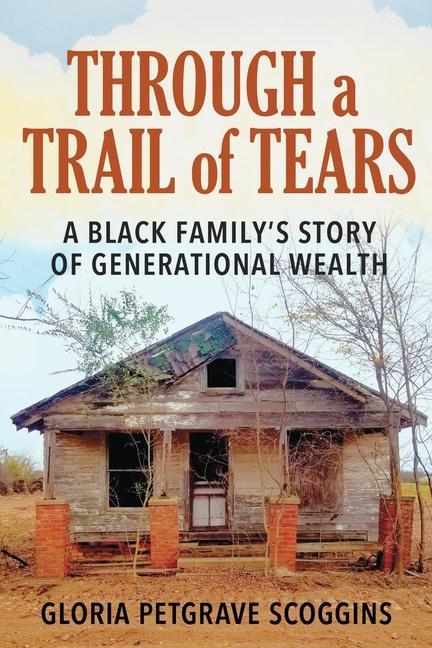 Through a Trail of Tears: A Black Family‘s Story of Generational Wealth
