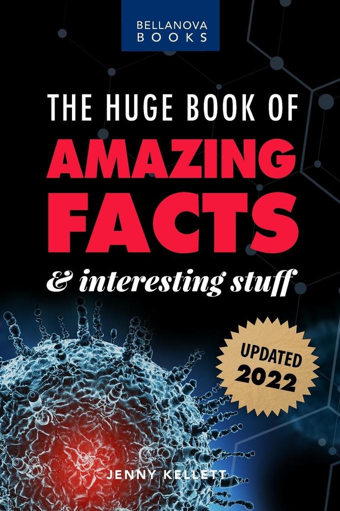 The Huge Book of Amazing Facts and Interesting Stuff 2022: Mind-Blowing Trivia Facts on Science Music History + More for Curious Minds