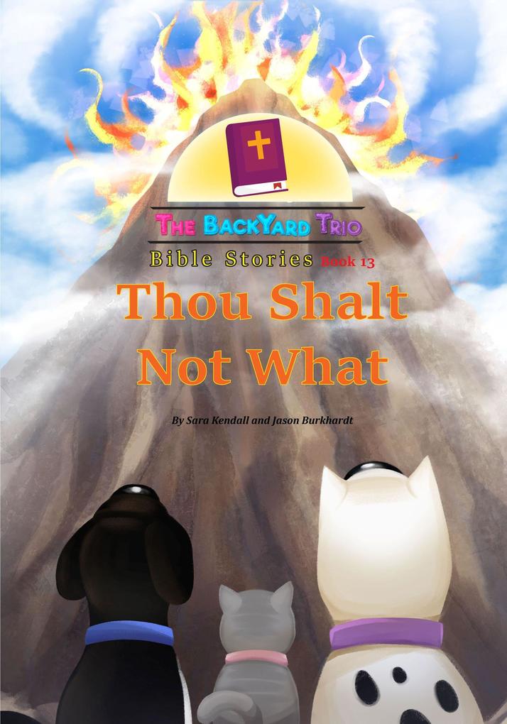 Thou Shalt Not What (The BackYard Trio Bible Stories #13)