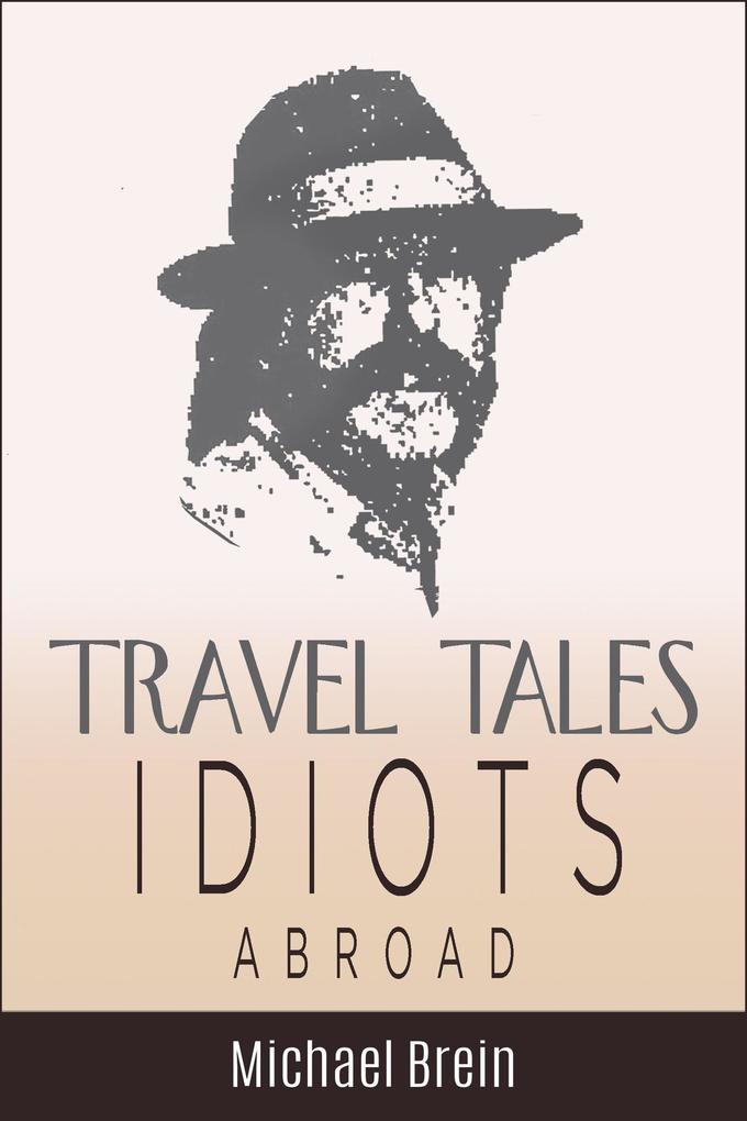 Travel Tales: Idiots Abroad (True Travel Tales #5)