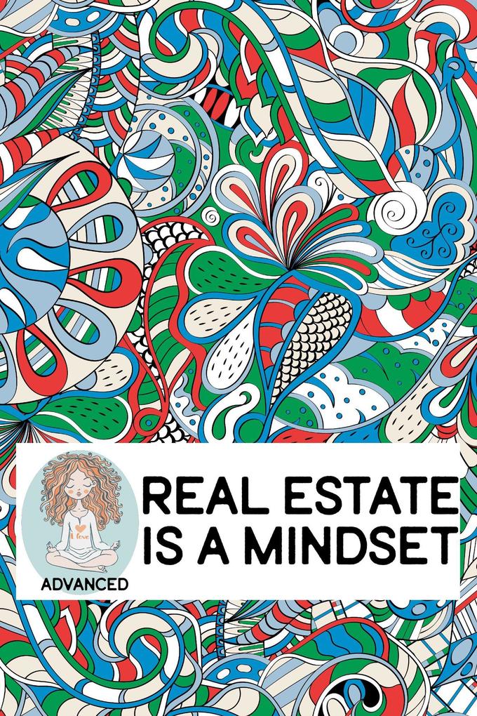 Real Estate is a Mindset (Advanced)