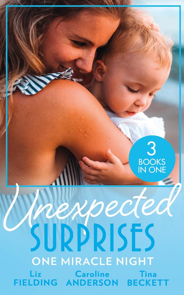 Unexpected Surprises: One Miracle Night: Her Pregnancy Bombshell (Summer at Villa Rosa) / One Night One Unexpected Miracle / From Passion to Pregnancy