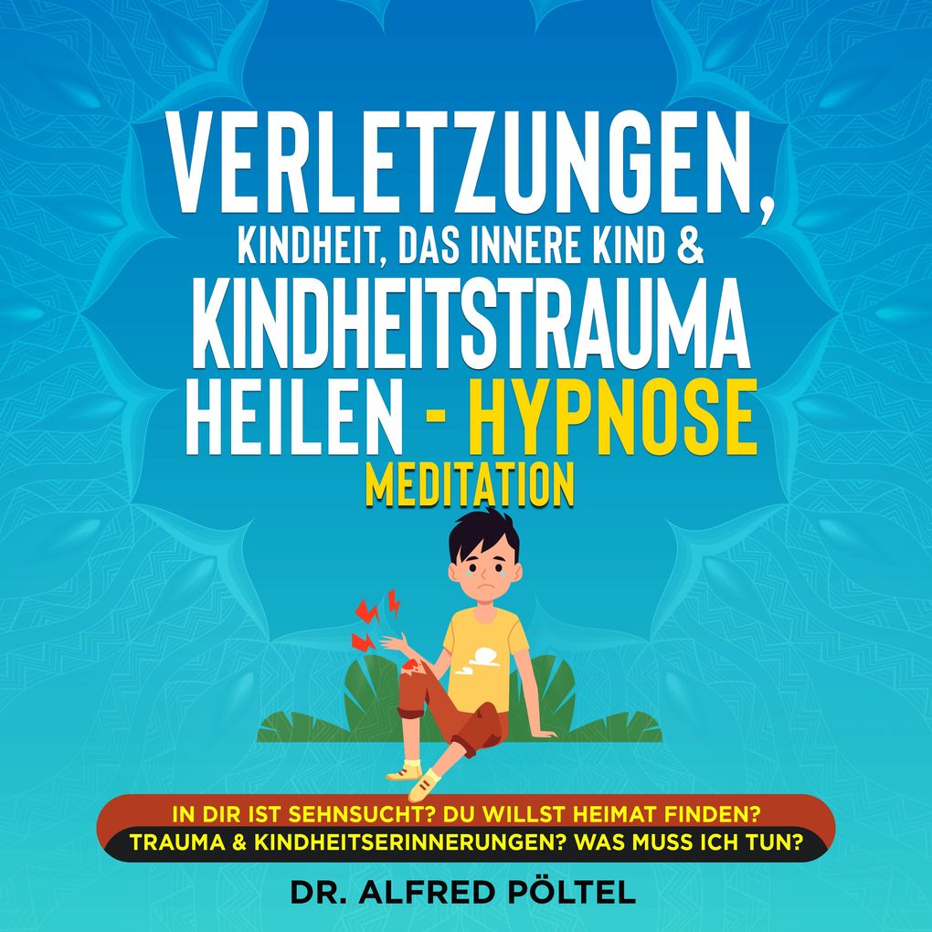 Verletzungen Kindheit das innere Kind & Kindheitstrauma heilen - Hypnose Meditation