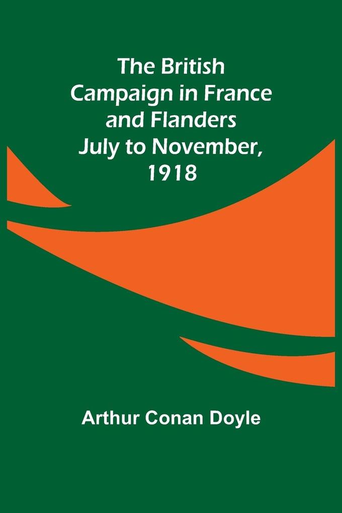 The British Campaign in France and Flanders-July to November 1918