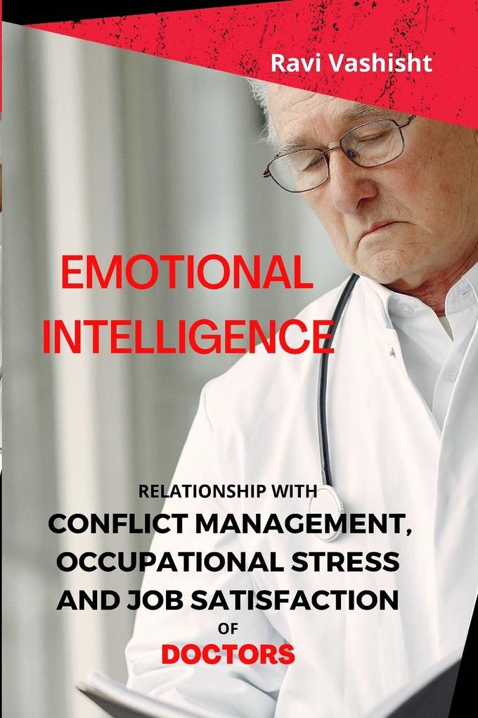 Emotional Intelligence - Relationship with Conflict Management Occupational Stress and Job Satisfaction of Doctors