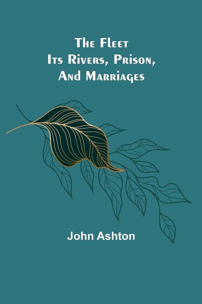 The Fleet. Its Rivers Prison and Marriages