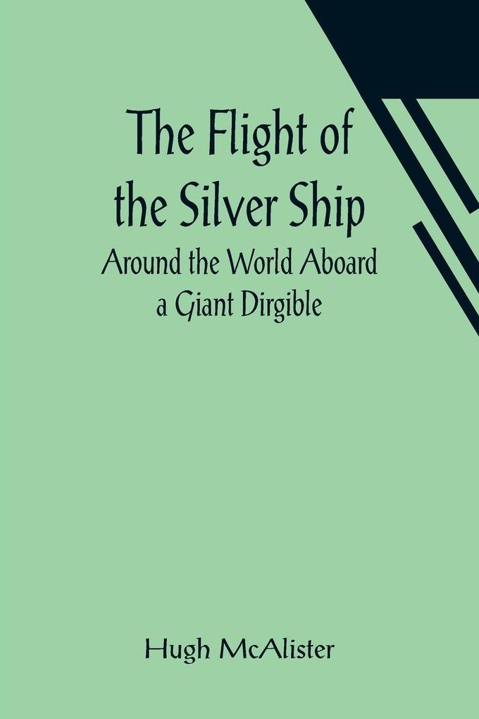 The Flight of the Silver Ship Around the World Aboard a Giant Dirgible