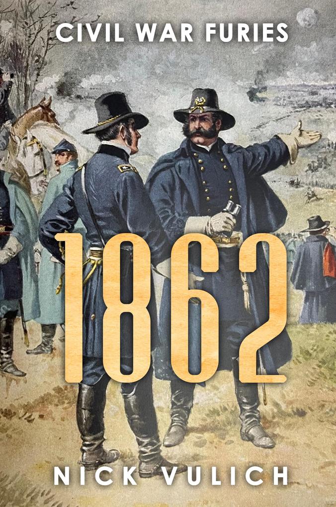 1862: Civil War Furies (Civil War Year By Year #2)