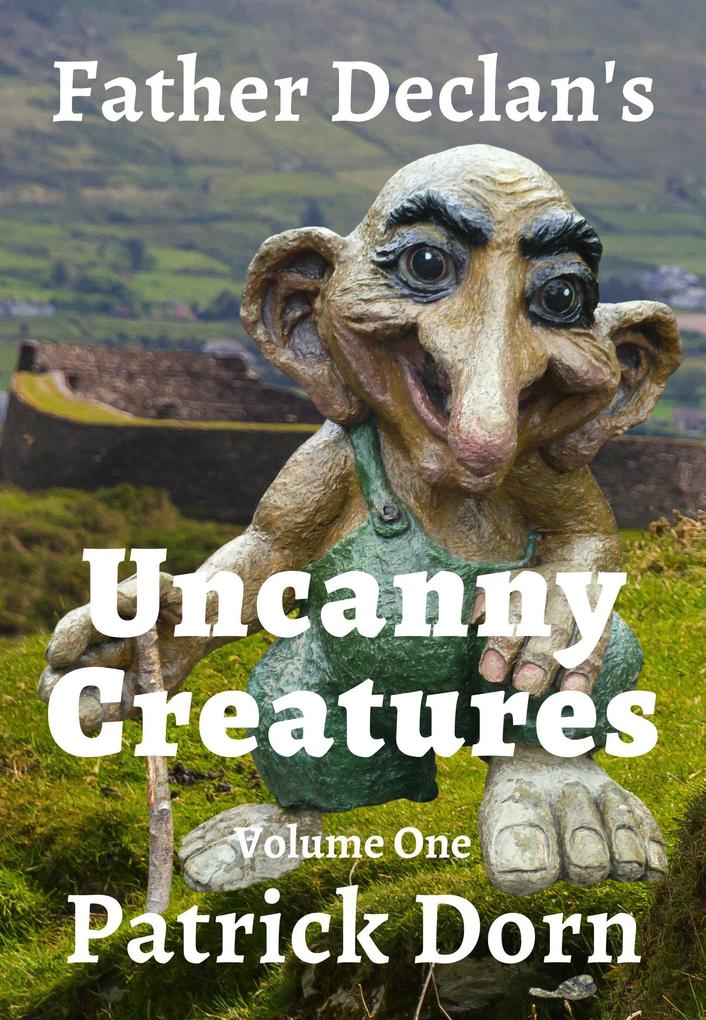 Father Declan‘s Uncanny Creatures (A Father Declan Supernatural Mystery #1)