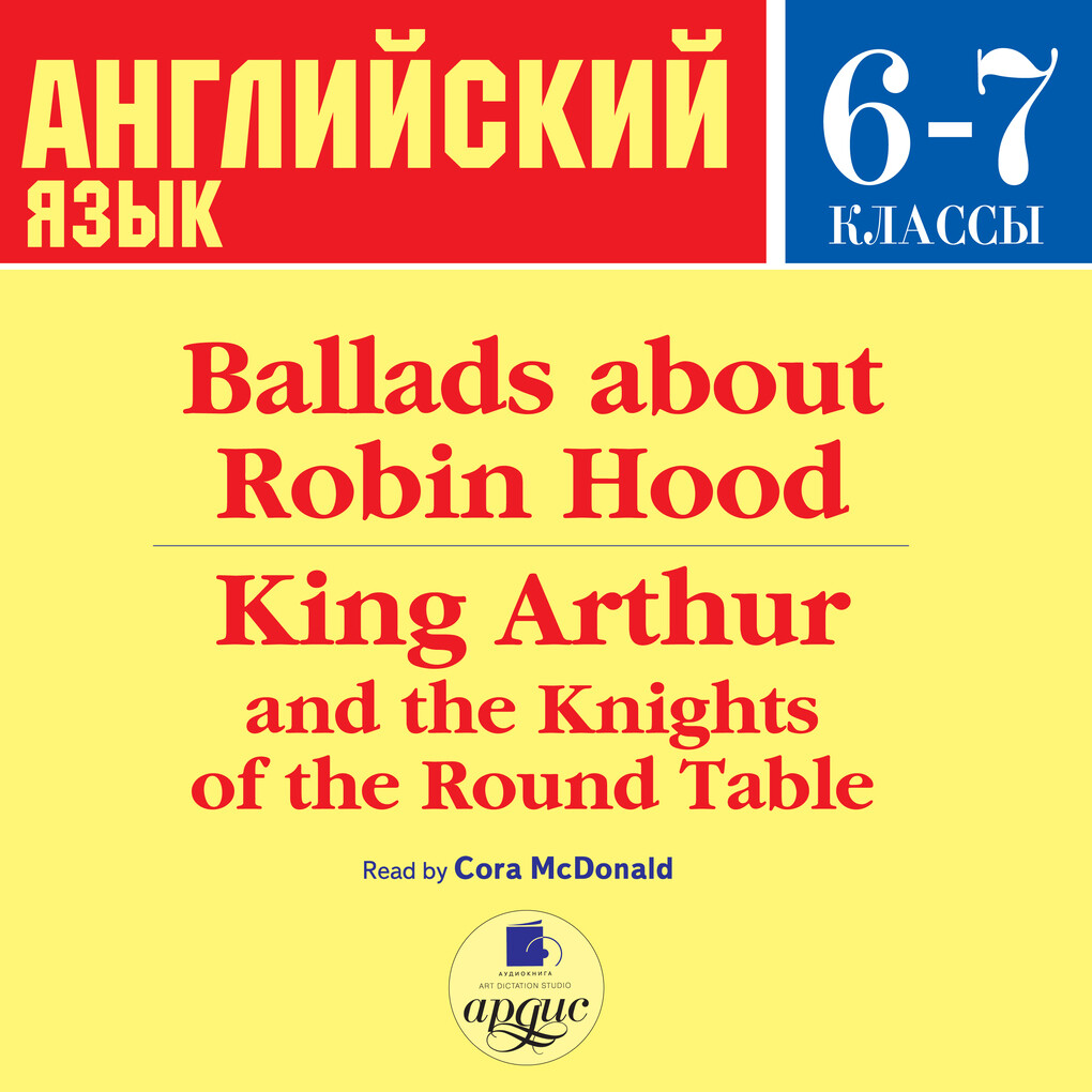 Ballads about Robin Hood King Arthur and the Knights of the Round Table