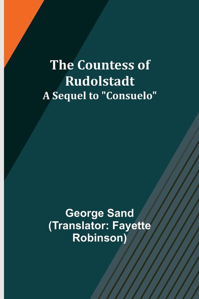 The Countess of Rudolstadt; A Sequel to Consuelo