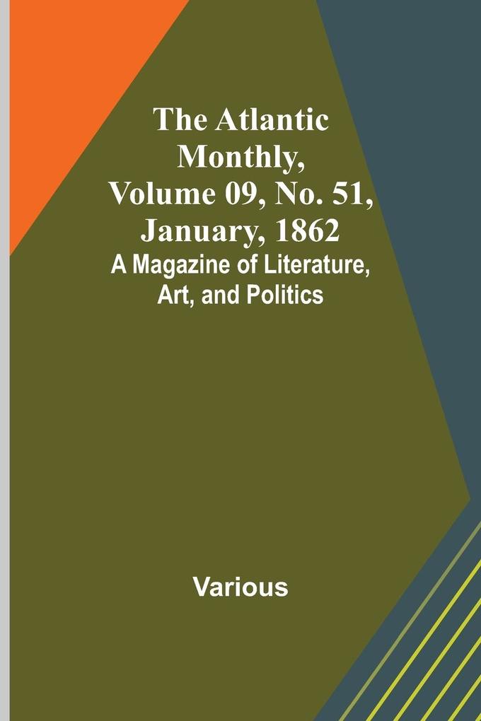 The Atlantic Monthly Volume 09 No. 51 January 1862; A Magazine of Literature Art and Politics